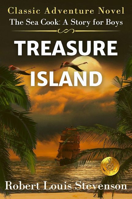 Treasure Island : The Sea Cook: A Story for Boys (Classic Adventure Novel). Original with Illustrations,